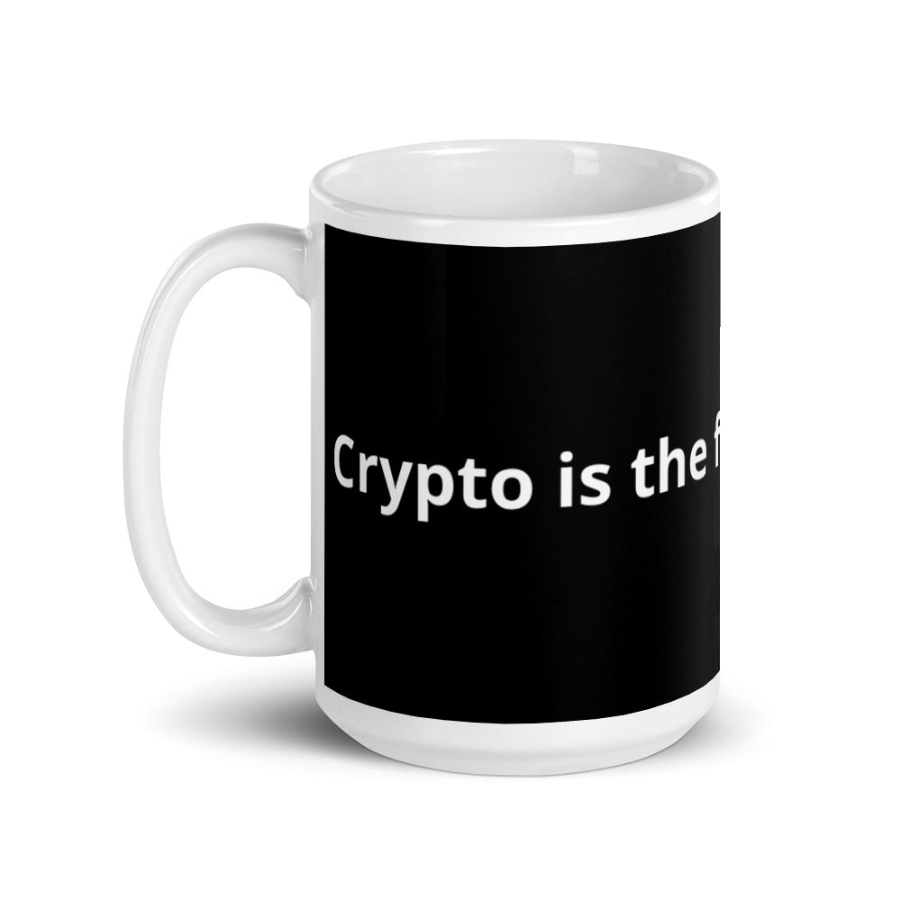 Crypto Is The Future Currency - White glossy mug